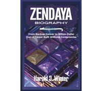 Zendaya Biography: From Backup Dancer to Billion-Dollar Star: A Career Built Without Compromise