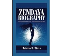 ZENDAYA BIOGRAPHY: Unstoppable Ambition and Unmatched Talent