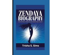 ZENDAYA BIOGRAPHY: Unstoppable Ambition and Unmatched Talent