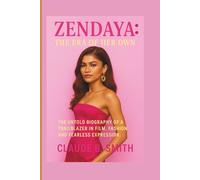 ZENDAYA: THE ERA OF HER OWN: THE UNTOLD BIOGRAPHY OF A TRAILBLAZER IN FILM, FASHION, AND FEARLESS EXPRESSION