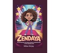 ZENDAYA: The Girl Who Went from Disney Dreams to Hollywood Stars - A Kids’ Biography Book