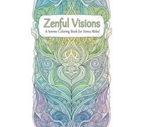 Zenful Visions: A Serene Coloring Book for Stress Relief: Unwind with Intricate Black & White Mandalas, Nature Scenes, and Whimsical Designs for Calm and Mindfulness