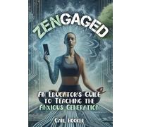 ZENgaged: An Educator's Guide to Teaching the Anxious Generation
