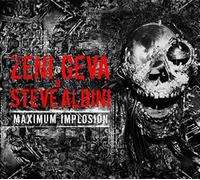 Zeni Geva & Steve Albini - Maximum Implosion (6-Panel Double Digipak)