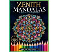 Zenith Mandalas: A Journey of Infinite Patterns: 50 Intricate Designs for Stress Relief, Mindfulness, and Creative Expression