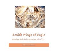 Zenith Wings of Eagle: Apocalypse Gods; Gods’s Apocalypse Lake of Fire