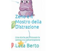 Zeno e il Mostro della Distrazione: Una storia per ritrovare la calma e la concentrazione