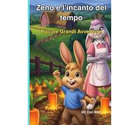 Zeno e l'incanto del tempo: Piccole Grandi Avventure (Bambini e Valori)