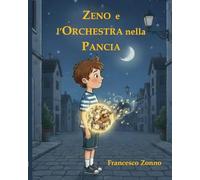 Zeno e l'orchestra nella pancia: Una storia sull'ascoltare le proprie emozioni e il coraggio di essere se stessi. (Il Mondo dei Piccoli Segreti)