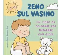 Zeno sul Vasino - Filastrocche e Disegni per Diventare Grandi: Libro da colorare educativo per bambini dai 2 ai 5 anni. Storie illustrate per togliere il pannolino con allegria e dolcezza.