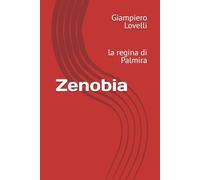Zenobia: la regina di Palmira (Storia Antica e biografie di uomini e donne dell'antichità)