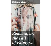 Zenobia; Or The Fall Of Palmyra (ebook)