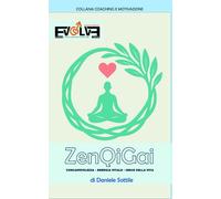 ZenQiGai: Consapevolezza - Energia Vitale - Senso della Vita (COACHING E MOTIVAZIONE)
