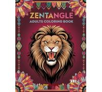 Zentangle Adult Coloring Book - Vol.1: 100 Artistic Patterns for Relaxation, Creativity, and Stress Relief (Zentangle Serenity Collection)