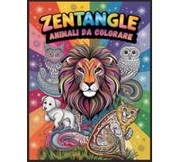Zentangle Animali da Colorare: Libro da Colorare Antistress per Adulti e Bambini con Disegni di Animali Artistici per Relax, Creatività e Benessere