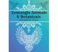 Zentangle Animals & Botanicals Coloring Book: Relaxing Anti-Stress Patterns with Intricate Animal and Botanical Designs for Mindfulness and Calm (Calm Lines Coloring Series)