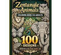 Zentangle Animals Coloring Book for Adults: 100 Intricate Stress-Relieving Animal Designs for Relaxation, Mindfulness & Creativity