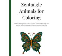 Zentangle Animals for Coloring: Adult Coloring Book with Detailed Animal Drawings and Nature Mandalas for Relaxation and Stress Relief