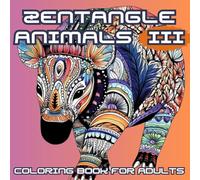 ZENTANGLE ANIMALS III: Adult Coloring Book | 40 beautiful animals in Zentangle style for coloring