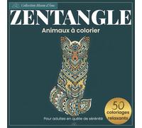 Zentangle animaux à colorier pour adultes - Livre de coloriage relaxant et anti-stress: 50 illustrations apaisantes pour détente, concentration et art-thérapie