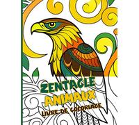 Zentangle Animaux Livre de coloriage: De charmants motifs animaliers inspirent votre imagination pour des coloriages créatifs et des moments de ... conscience, à travers la nature et le dessin