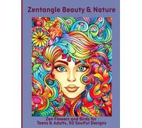Zentangle Beauty & Nature: Zen Flowers and Birds for Teens & Adults, 50 Soulful Designs