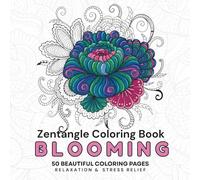 Zentangle Blooming Floral Coloring Book for Adults: 50 Beautiful Floral Designs for Relaxation, Stress Relief, and Mindfulness | Single-Sided Pages ... and Teens (Zentangle Relax & Unwind Series)