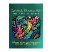 Zentangle Blütenzauber - Dein kreatives Anti-Stress-Buch: 50 florale Muster zum Entspannen, Loslassen und kreativ Sein