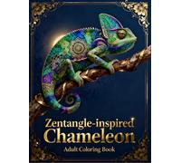 Zentangle Chameleon: A Magical Adult Coloring Book of Intricate Patterns & Vibrant Designs: Relaxing and Stress-Relief Coloring Pages Inspired by Nature, Mandalas, and Exotic Art