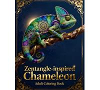 Zentangle Chameleon: A Magical Adult Coloring Book of Intricate Patterns & Vibrant Designs: Relaxing and Stress-Relief Coloring Pages Inspired by Nature, Mandalas, and Exotic Art