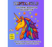Zentangle Coloring Book for Relaxation:: 50 Intricate Designs for Mindfulness and Coloring Fun with Animals, Flowers, Fantasy & Abstract Patterns With 5 Dice Games Inside