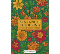 Zentangle Colouring Stress & Anxiety Relief: A Calming Floral Escape with 60 Unique Bloom-Inspired Designs to Spark Creativity, Encourage Mindfulness, ... Inner Peace Through the Joy of Colouring