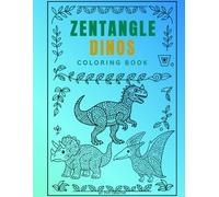 Zentangle Dino's Coloring Book: Roar into Relaxation with 20 Zentangle Dinosaur Designs for Kids, Teens, and Adults!