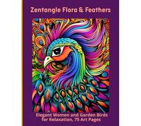 Zentangle Flora & Feathers: Elegant Women and Garden Birds for Relaxation, 75 Art Pages