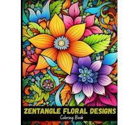 Zentangle Floral Designs: Calming Flower Coloring Pages for Adults