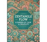 Zentangle Flow 2: A Garden of Calm & Creativity