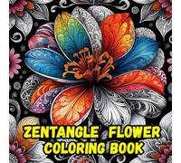 Zentangle Flower Coloring Book: A Relaxing Floral Coloring Book with Zentangle-Inspired Art to Spark Creativity and Calm the Mind