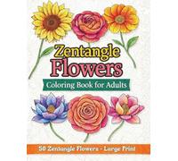 Zentangle Flowers Coloring Book for Adults: 50 Relaxing Floral Designs for Stress Relief, Mindfulness, and Creative Calm - Large Print Easy to See 8.5" X 11"