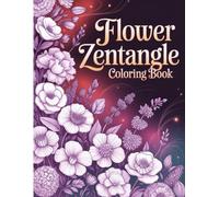 Zentangle Flowers Coloring Book for Relaxation:: Beautiful Floral Patterns for Stress Relief and Mindful Creativity