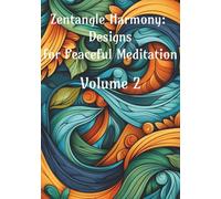 Zentangle Harmony: Designs for Peaceful Meditation: Volume 2 (Intricate Zen: A Zentangle Coloring Collection)