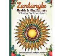 Zentangle Health & Mindfulness Coloring Book For Adults: 54 Relaxing Fitness, Focus, and Balance Designs For Stress Relief, Inner Calm, and Wellness Inspiration