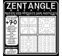 Zentangle Kreativ - Muster, Formen & kreative Vorlagen zum Ausfüllen Entspannungsbuch für Stressabbau, Achtsamkeit & kreative Auszeiten | Über 70 Motive | Reiseformat | Für Anfänger geeignet