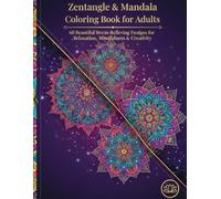 Zentangle Mandala Coloring Book for Adults: 60 Intricate Stress-Relieving Designs for Relaxation & Mindfulness: Beautiful Abstract Patterns, Mandalas, ... & Focus | Perfect for Adults & Teens