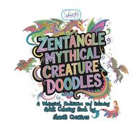 Zentangle Mythical Creature Doodles: A Whimsical, Meditative, and Relaxing Adult Coloring Book (Zentangle Doodle Designs)