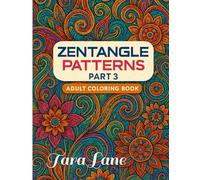 Zentangle Patterns Adult Coloring Book Part 3: Intricate Swirls, Flowers, Fairy, Peacock, Waves & More | 55 Detailed Zentangle-Styled Designs, Extra ... & Relaxation (Zentangle-Style Coloring Books)