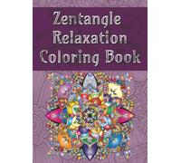 Zentangle Relaxation Coloring Book: Elegant Artistic Designs of Wildlife and Blossoms to Inspire Relaxation and Creativity a Truly Soothing Nature Art ... Petals, and Patterns for Gentle Reflection