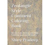 Zentangle Style Continent Coloring Book: An Intricate Animal and Map Coloring Journey for Adults