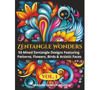 Zentangle Wonders Vol. 1: Coloring Book of 50 Mixed Zentangle Designs Featuring Patterns, Flowers, Birds & Artistic Faces