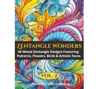 Zentangle Wonders Vol. 2: Coloring Book of 50 New Mixed Zentangle Images of Patterns, Birds, Faces & Floral Designs (Zentangle Wonders Coloring Series)