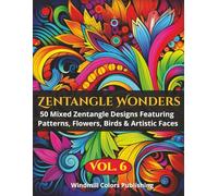 Zentangle Wonders Vol. 6: Coloring Book of 50 Intricate Mixed Zentangle Pieces Featuring Patterns, Birds, Flowers & Faces (Zentangle Wonders Coloring Series)